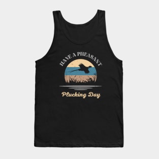 Have A Pheasant Plucking Day Bird Hunter Tank Top